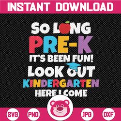so long pre-k it's been fun look out kindergarten here i come svg, kindergarten graduation svg, back to school svg