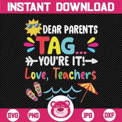 Dear Parents Tag You're It Love Teachers Svg, Last Day Of School SVG Funny Cut Files For Cricut And Silhouette