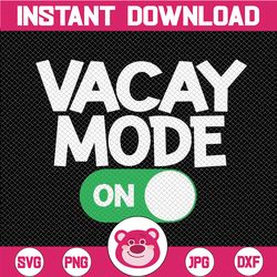funny vacay mode on svg, summer vacation school svg, family vacation svg, vacay svg, vacation svg, summer svg, trip svg