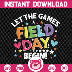 field day let the games begin svg, field day svg, field day png, last day of school svg