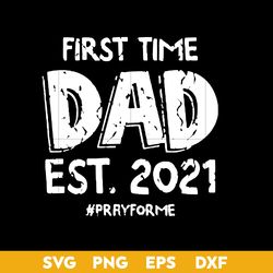 fist time dad est 2021 svg, dad svg, father's day svg, png dxf eps digital file