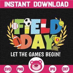 field day let the games begin svg, field day svg, field day png, last day of school svg