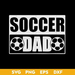 Soccer Dad Svg, Dad Svg, Father's Day Svg, Png Dxf Eps Digital File