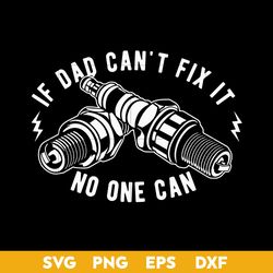 if dad can't fix it no one can svg, father's day svg, png dxf eps file