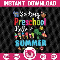 so long preschool hello summer svg, pool last day of school svg, last day of preschool svg, end of preschool shirt svg