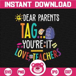 dear parents tag you're it love teachers svg, last day of school svg funny cut files for cricut and silhouette