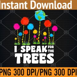 i speak for trees earth day save earth inspiration png digital download