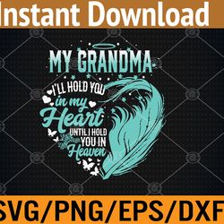 grandma i'll hold you in my heart until hold you in heaven svg, eps, png, dxf, digital download