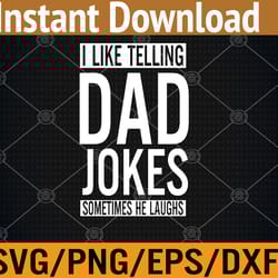 i like telling dad jokes sometimes he laughs funny dad jokes svg, eps, png, dxf, digital download