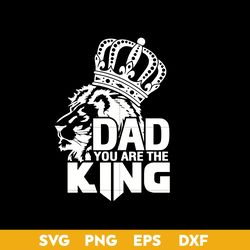 dad you are the king svg, father's day svg, png dxf eps digital file