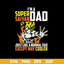 i'm a super saiyan dad just like a normal dad except way cooler svg, super saiyan dad svg, father's day svg file