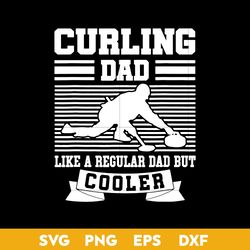 Curling Dad Like A Regular Dad But Cooler Svg, Father's Day Svg, Png Dxf Eps Digital File