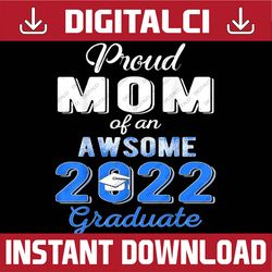 proud mom of 2022 graduation class 2022 graduate family last day of school png sublimation design