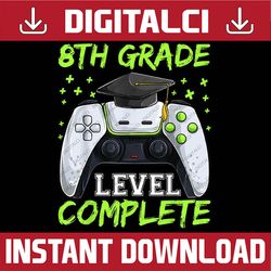 graduation 8th grade level complete, graduate last day of school png sublimation design