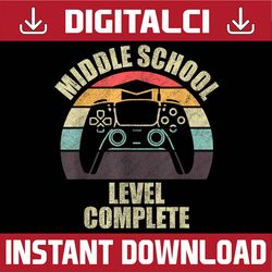 graduation middle school level complete, graduate last day of school png sublimation design