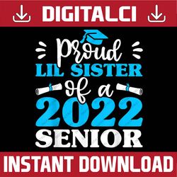 proud lil sister of 2022 senior graduating , graduation last day of school png sublimation design