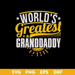 world's greatest granddaddy svg, father's day svg, png dxf eps digital file