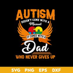 autism donesn't come with a manual it comes wiht a dad who never gives up svg, father's day svg file