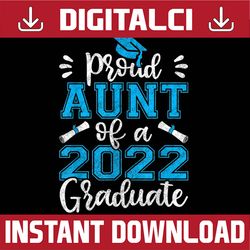 proud aunt of 2022 graduate family matching graduation last day of school png sublimation design