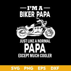I'm A Biker Papa Just Like A Normal Papa Except Much Cooler Svg, Father's Day Svg, Png Dxf Eps File