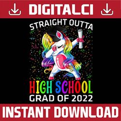 straight outta high school grad of 2022 unicorn graduate last day of school png sublimation design