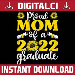 proud mom of 2022 graduate, funny graduation sunflower last day of school png sublimation design