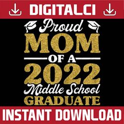 proud mom of a 2022 middle school graduate, graduation last day of school png sublimation design