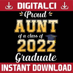 Proud Aunt Of A Class Of 2022 Graduate Senior 22 Family Last Day Of School PNG Sublimation Design