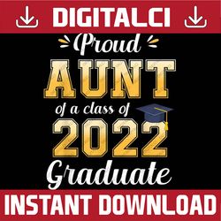 proud aunt of a class of 2022 graduate senior 22 family last day of school png sublimation design