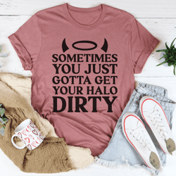 sometimes you just gotta get your halo dirty tee