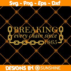Breaking Every Chain Since 1865 SVG, Juneteenth Svg, Freeish svg, Americans Independence Svg, Black History SVG