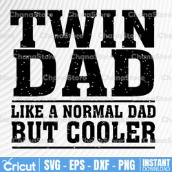 twin dad like a normal dad svg, funny dad of twins svg, father's day svg, dad svg, daddy svg, papa svg, cricut cut file