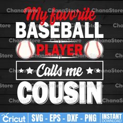 my favorite baseball player calls me cousin svg, father's day svg, baseball shirt for cousin , best father baseball gift