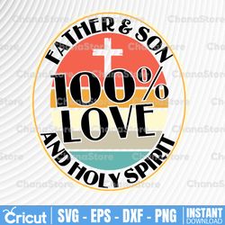 100 love ! father son, holy spirit svg, holy bible svg, christian svg png | faith religious sublimation design
