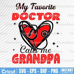 my favorite doctor calls me grandpa svg, father's day svg, doctor's grandpa ,father's day gift svg, fathers day gift