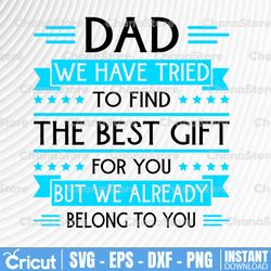 funny fathers day svg, gift for daddy svg, daughter for daddy, dad we have tried to find the best gift for you