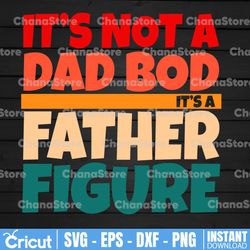 it's not a dad bod it's a father figure svg, fathers day 2022 svg, father figure svg, dad bod svg, it's not dad bod