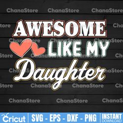 awesome like my daughter svg / father svg / father's day svg / dad gift / gift for dad / funny dad svg