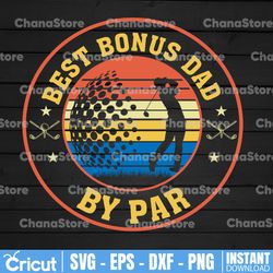 father's day svg, best bonus dad by par svg, golfer daddy gift golf svg, golfer dad svg, gift for fathers day