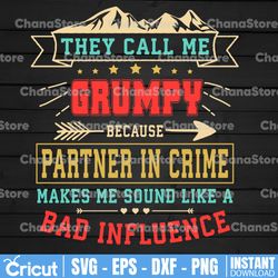 they call me grumpy partner in crime svg, funny father's day svg, partner in crime svg, bad influence svg, papi svg