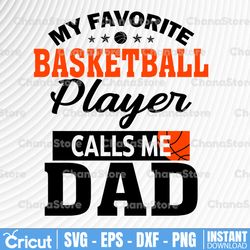 my favorite basketball player calls me ball svg, dad father's day svg, basketball dad svg file