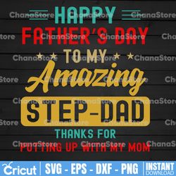 happy father's day to my amazing step-dad thanks for putting up with my mom svg, fathers day svg digital file for cricut
