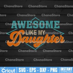 awesome like my daughter svg / father svg / father's day svg / dad gift / gift for dad / funny dad svg cut file