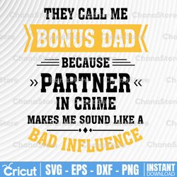 they call me bonus dad partner in crime svg, father's day svg, files for cutting cameo cricut, fathers day
