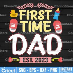 first time dad est 2023 svg, dad father's day svg, new daddy announcement funny dad svg cut file