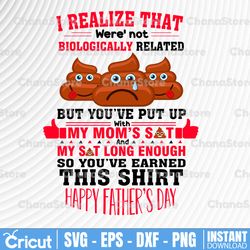i realize that we're not biologically svg, happy father's day svg, father's day gift for dad
