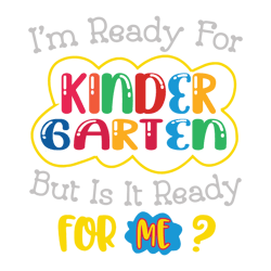 i'm ready for kindergarten but is it ready for me svg first day of school svg, back to school svg hello kindegarten svg