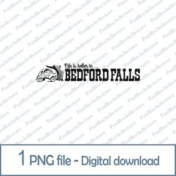 Life is better in Bedford Falls png download, Life is better in Bedford Falls png, It's a Wonderful Life png