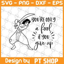 you're only a fool if you give up, aladin movie svg, walt disney quotes svg, dxf,png, clipart, cricut, quotes files, sil