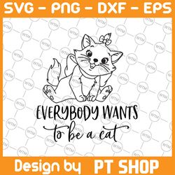 everybody wants to be a cat svg, aristocats svg, cat svg, marie svg, aristocats cut file, quote svg, disney svg, disney